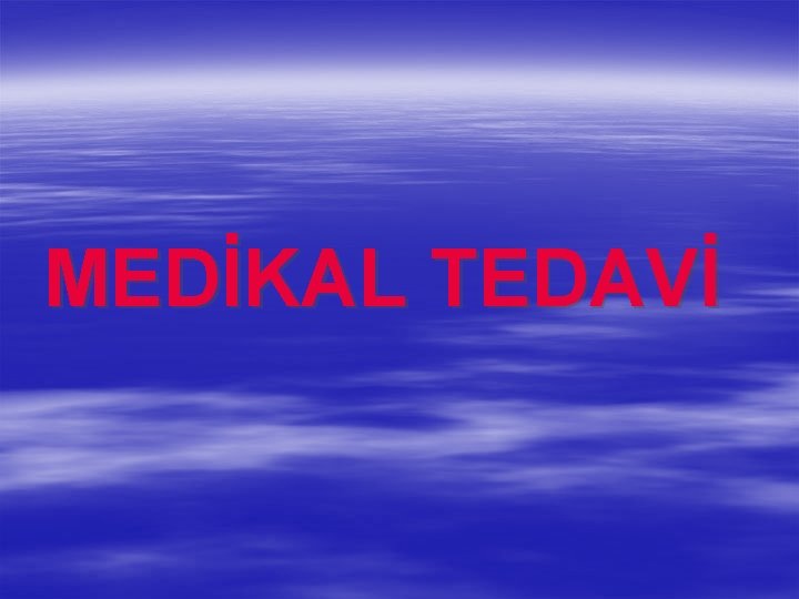 MEDİKAL TEDAVİ MEDİKAL TEDAVİ