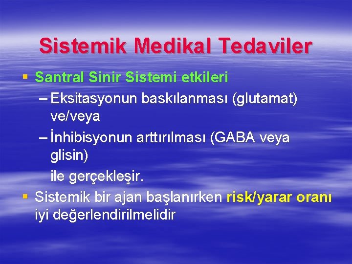 Sistemik Medikal Tedaviler § Santral Sinir Sistemi etkileri – Eksitasyonun baskılanması (glutamat) ve/veya – Sistemik Medikal Tedaviler § Santral Sinir Sistemi etkileri – Eksitasyonun baskılanması (glutamat) ve/veya –