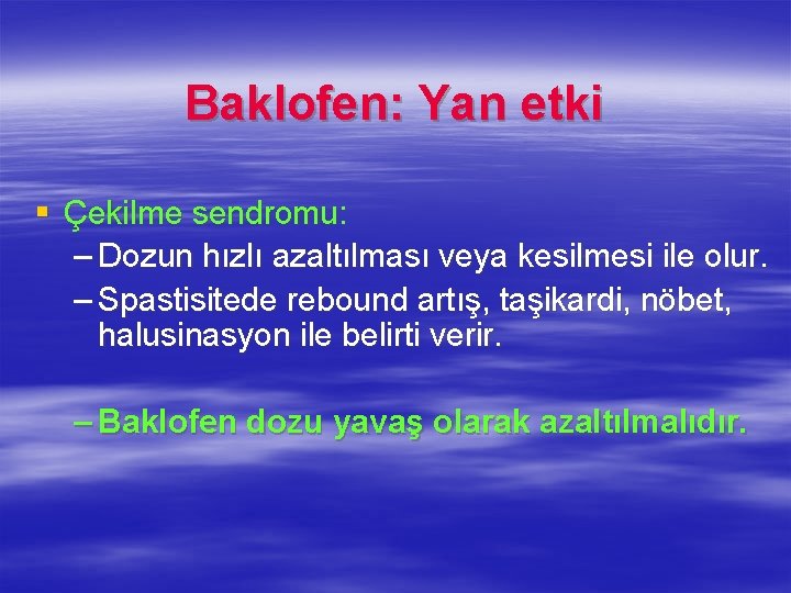 Baklofen: Yan etki § Çekilme sendromu: – Dozun hızlı azaltılması veya kesilmesi ile olur.