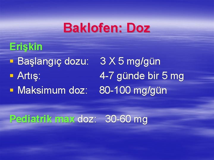Baklofen: Doz Erişkin § Başlangıç dozu: 3 X 5 mg/gün § Artış: 4 -7