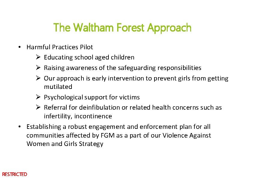 The Waltham Forest Approach • Harmful Practices Pilot Ø Educating school aged children Ø