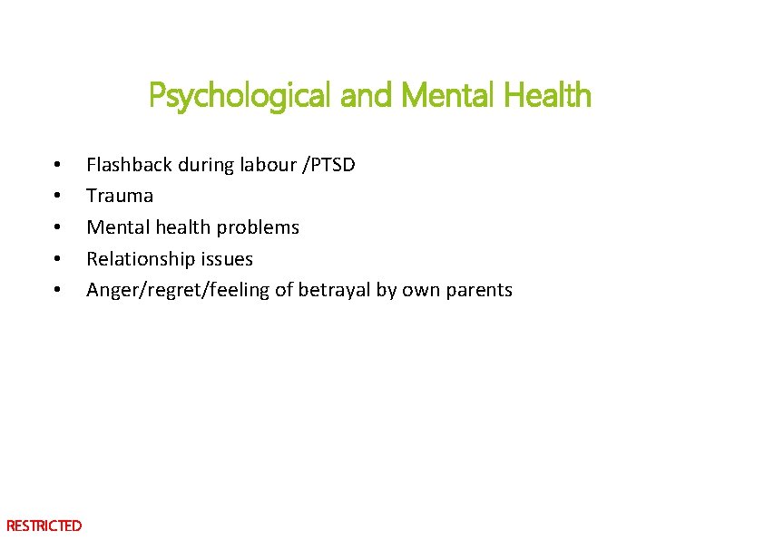 Psychological and Mental Health • • • RESTRICTED Flashback during labour /PTSD Trauma Mental