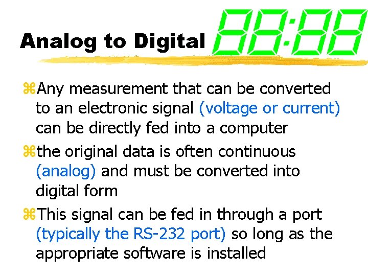 Analog to Digital z. Any measurement that can be converted to an electronic signal