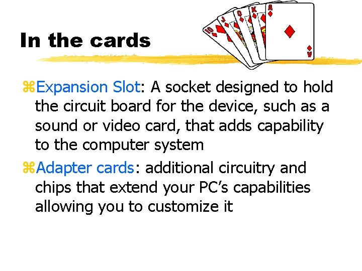 In the cards z. Expansion Slot: A socket designed to hold the circuit board