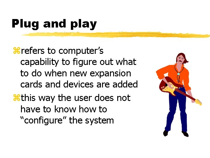 Plug and play zrefers to computer’s capability to figure out what to do when