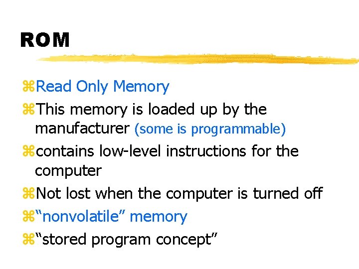 ROM z. Read Only Memory z. This memory is loaded up by the manufacturer