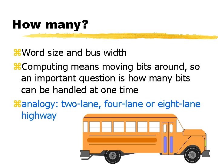 How many? z. Word size and bus width z. Computing means moving bits around,