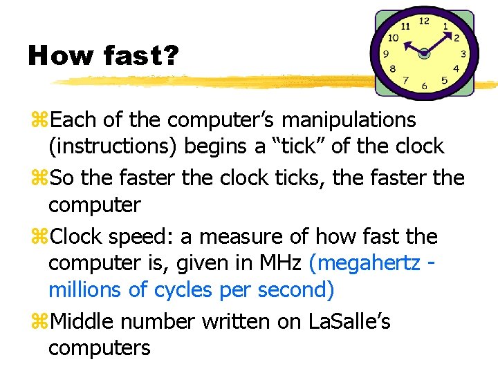 How fast? z. Each of the computer’s manipulations (instructions) begins a “tick” of the