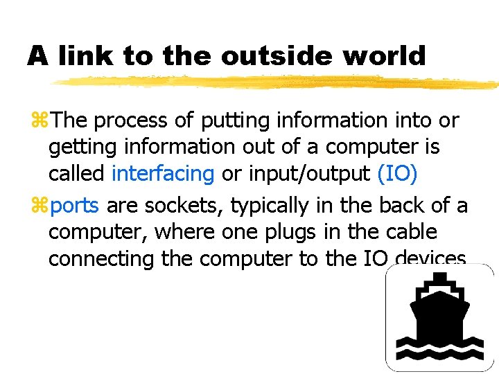 A link to the outside world z. The process of putting information into or
