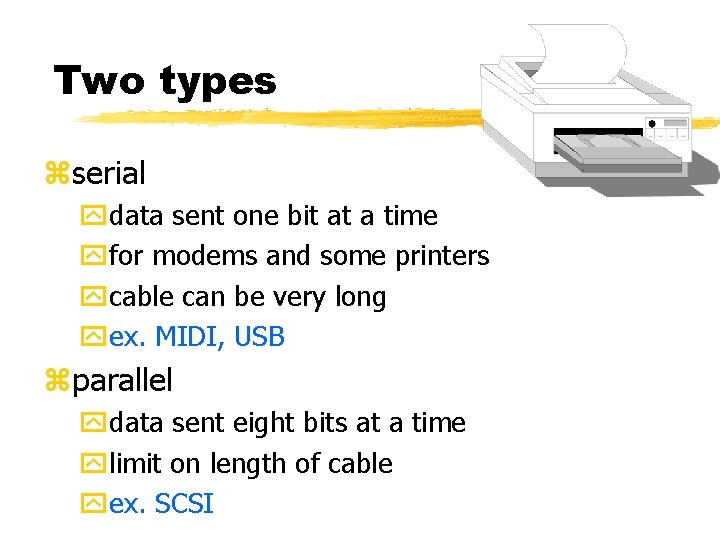 Two types zserial ydata sent one bit at a time yfor modems and some