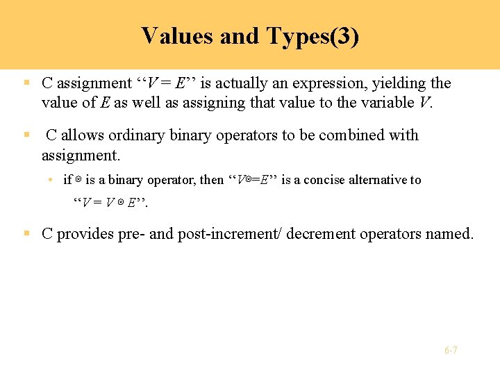 Values and Types(3) § C assignment ‘‘V = E’’ is actually an expression, yielding Values and Types(3) § C assignment ‘‘V = E’’ is actually an expression, yielding