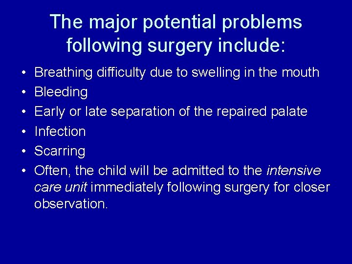 The major potential problems following surgery include: • • • Breathing difficulty due to