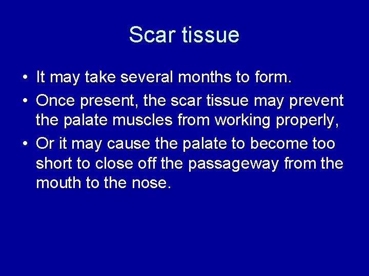Scar tissue • It may take several months to form. • Once present, the