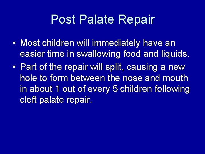 Post Palate Repair • Most children will immediately have an easier time in swallowing