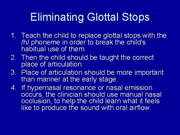 Eliminating Glottal Stops 1. Teach the child to replace glottal stops with the /h/