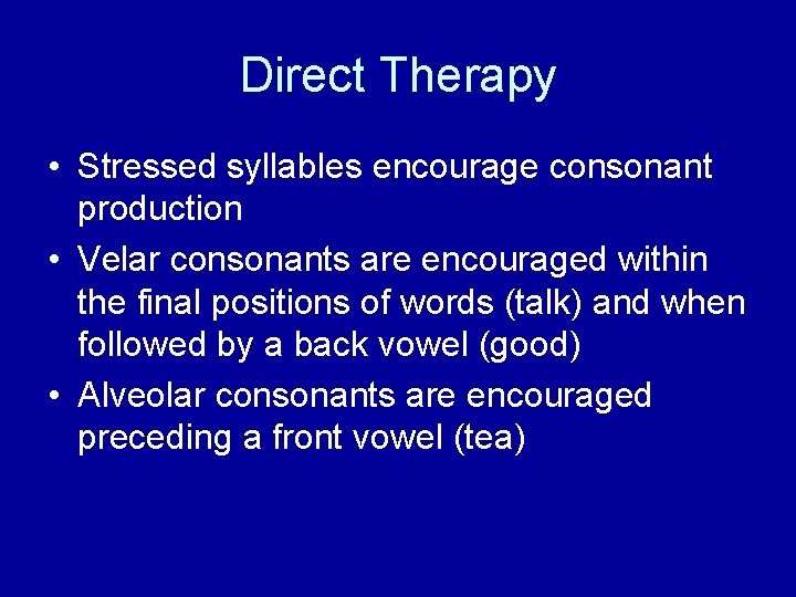 Direct Therapy • Stressed syllables encourage consonant production • Velar consonants are encouraged within