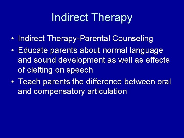 Indirect Therapy • Indirect Therapy-Parental Counseling • Educate parents about normal language and sound