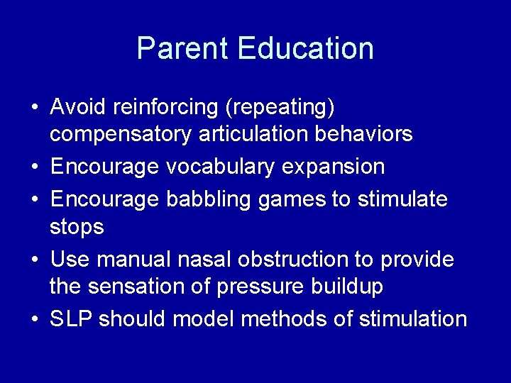 Parent Education • Avoid reinforcing (repeating) compensatory articulation behaviors • Encourage vocabulary expansion •