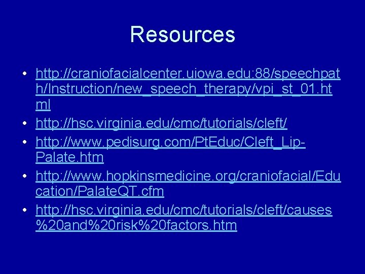 Resources • http: //craniofacialcenter. uiowa. edu: 88/speechpat h/Instruction/new_speech_therapy/vpi_st_01. ht ml • http: //hsc. virginia.