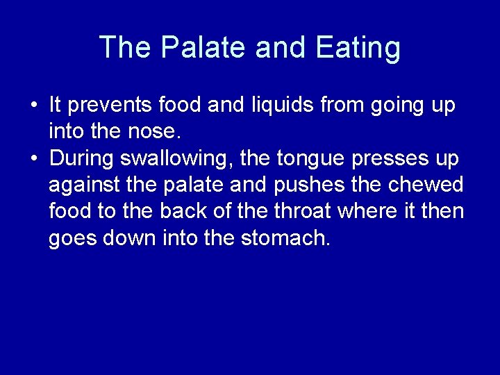 The Palate and Eating • It prevents food and liquids from going up into