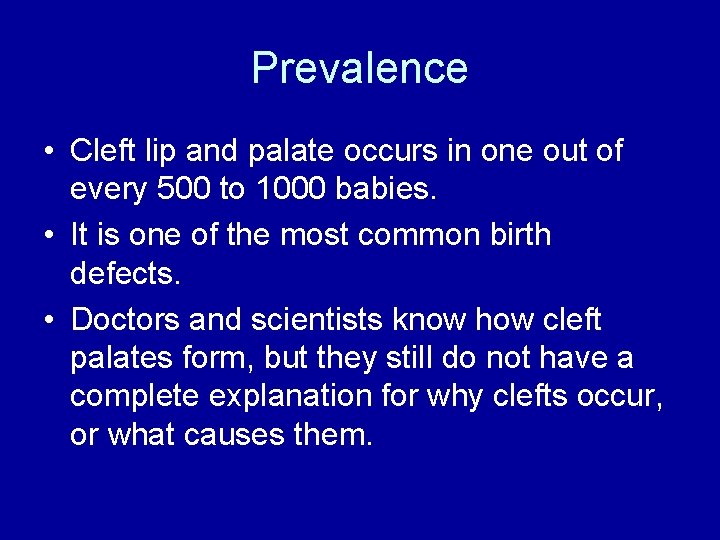 Prevalence • Cleft lip and palate occurs in one out of every 500 to