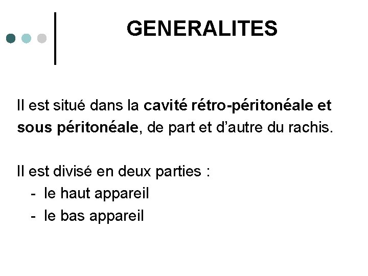 GENERALITES Il est situé dans la cavité rétro-péritonéale et sous péritonéale, de part et