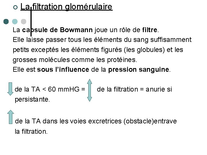 ¢ La filtration glomérulaire La capsule de Bowmann joue un rôle de filtre. Elle