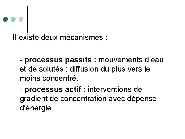 Il existe deux mécanismes : - processus passifs : mouvements d’eau et de solutés