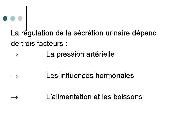 La régulation de la sécrétion urinaire dépend de trois facteurs : → La pression