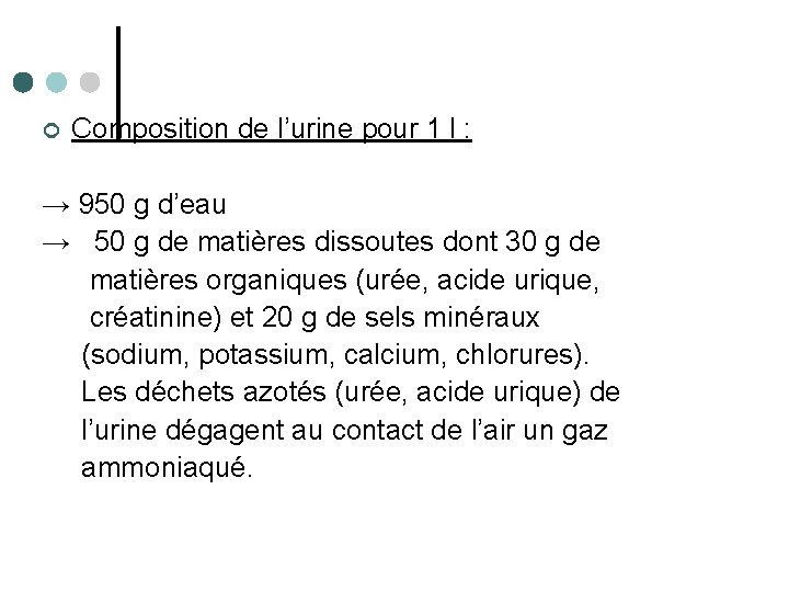 ¢ Composition de l’urine pour 1 l : → 950 g d’eau → 50