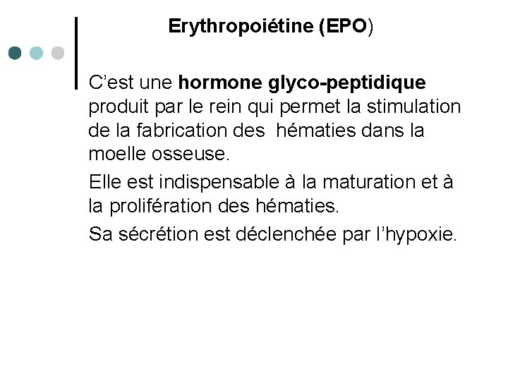 Erythropoiétine (EPO) C’est une hormone glyco-peptidique produit par le rein qui permet la stimulation