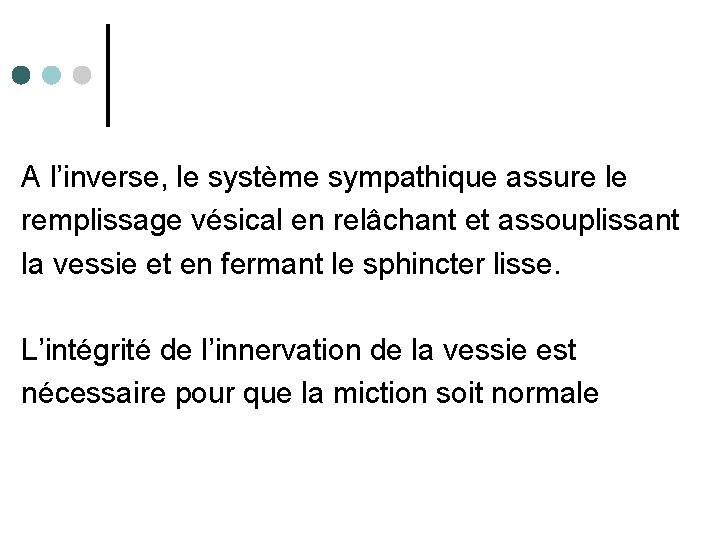 A l’inverse, le système sympathique assure le remplissage vésical en relâchant et assouplissant la