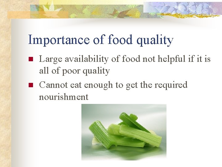 Importance of food quality n n Large availability of food not helpful if it