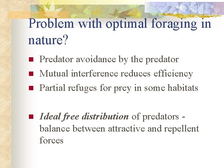 Problem with optimal foraging in nature? n n Predator avoidance by the predator Mutual
