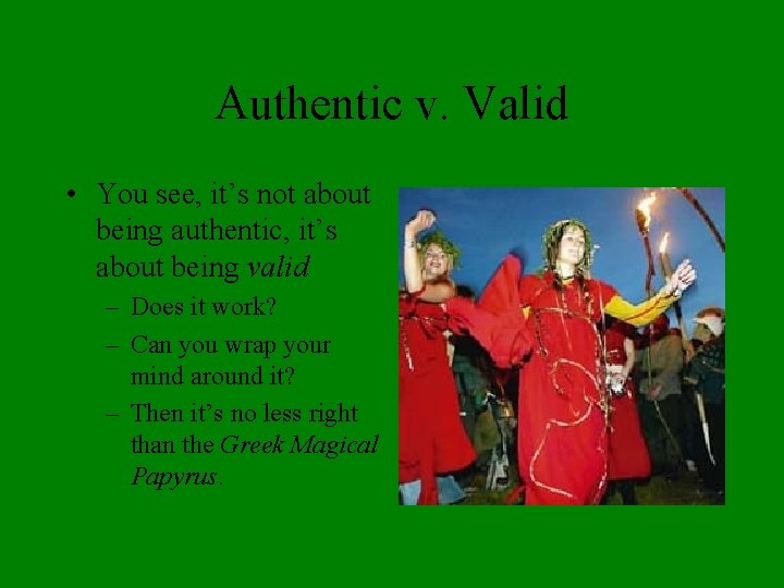 Authentic v. Valid • You see, it’s not about being authentic, it’s about being