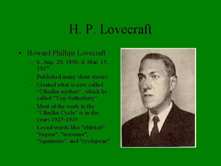 H. P. Lovecraft • Howard Phillips Lovecraft – b. Aug. 20, 1890, d. Mar.