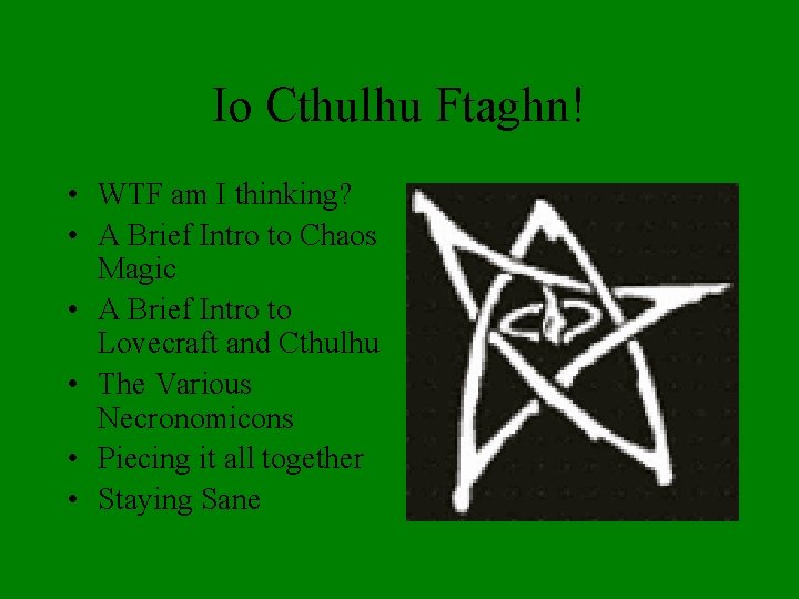 Io Cthulhu Ftaghn! • WTF am I thinking? • A Brief Intro to Chaos