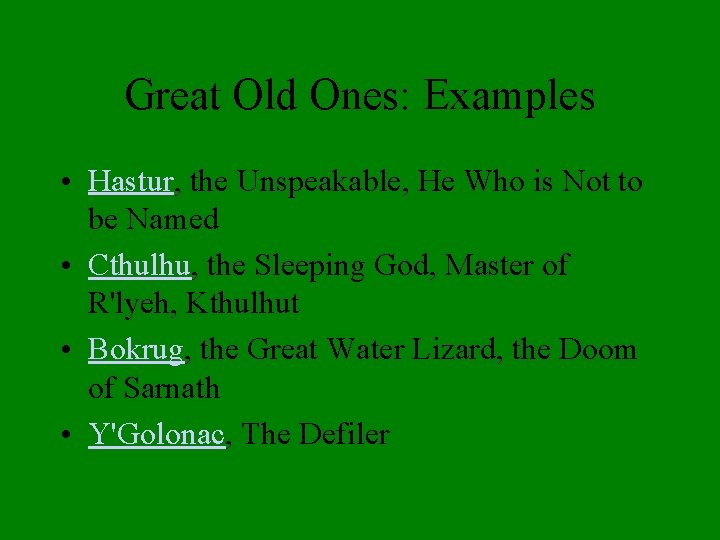 Great Old Ones: Examples • Hastur, the Unspeakable, He Who is Not to be