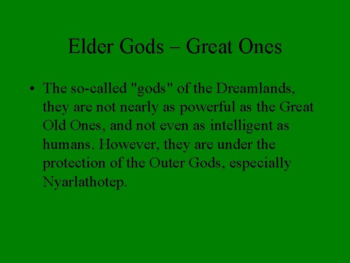 Elder Gods – Great Ones • The so-called "gods" of the Dreamlands, they are