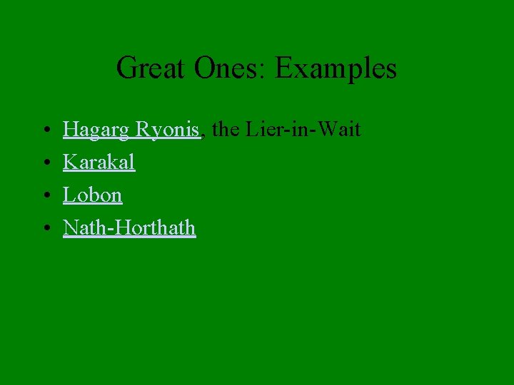 Great Ones: Examples • • Hagarg Ryonis, the Lier-in-Wait Karakal Lobon Nath-Horthath 