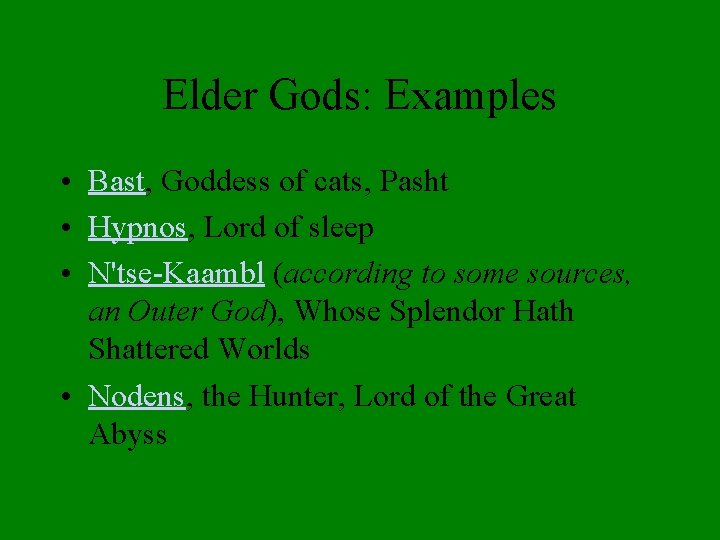 Elder Gods: Examples • Bast, Goddess of cats, Pasht • Hypnos, Lord of sleep