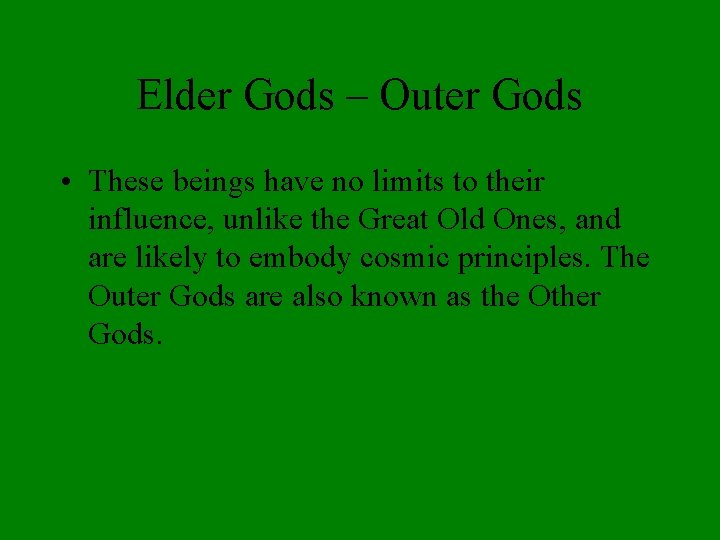 Elder Gods – Outer Gods • These beings have no limits to their influence,