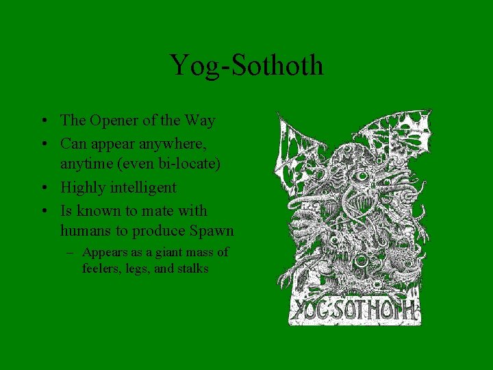 Yog-Sothoth • The Opener of the Way • Can appear anywhere, anytime (even bi-locate)
