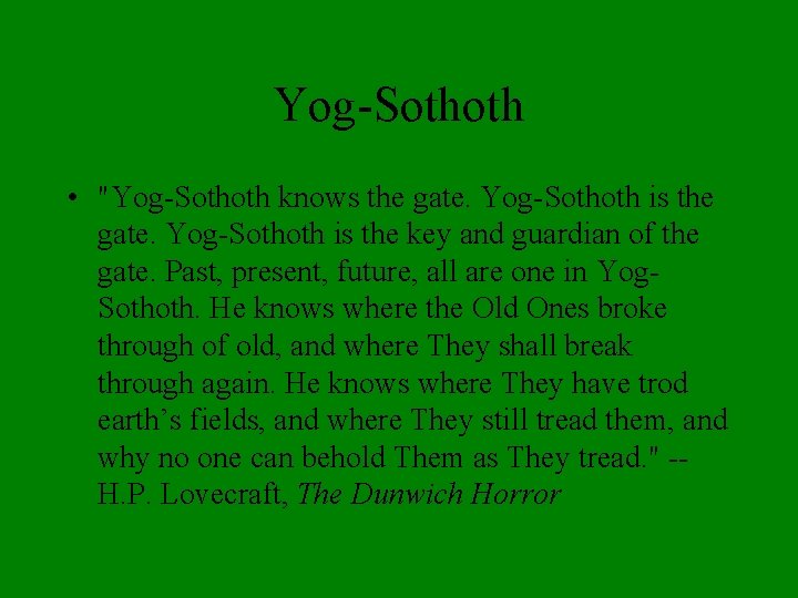 Yog-Sothoth • "Yog-Sothoth knows the gate. Yog-Sothoth is the key and guardian of the