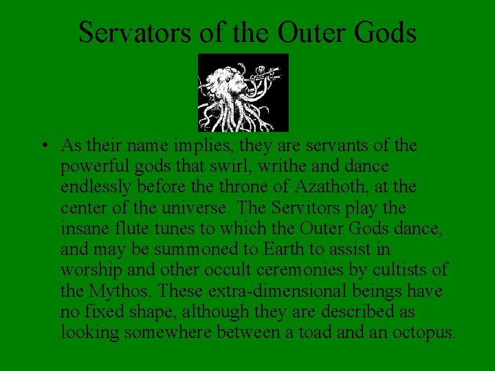 Servators of the Outer Gods • As their name implies, they are servants of