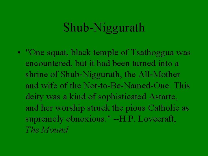 Shub-Niggurath • "One squat, black temple of Tsathoggua was encountered, but it had been