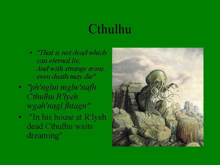 Cthulhu • "That is not dead which can eternal lie, And with strange æons,