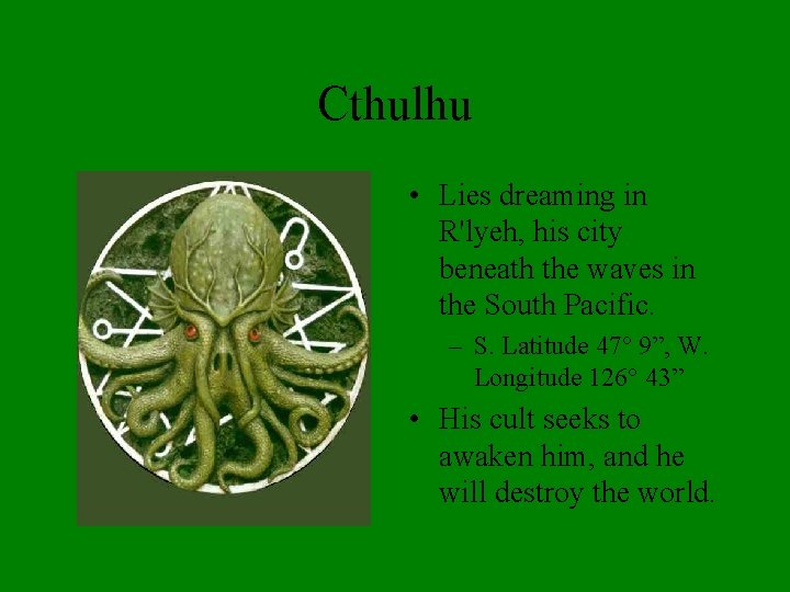 Cthulhu • Lies dreaming in R'lyeh, his city beneath the waves in the South