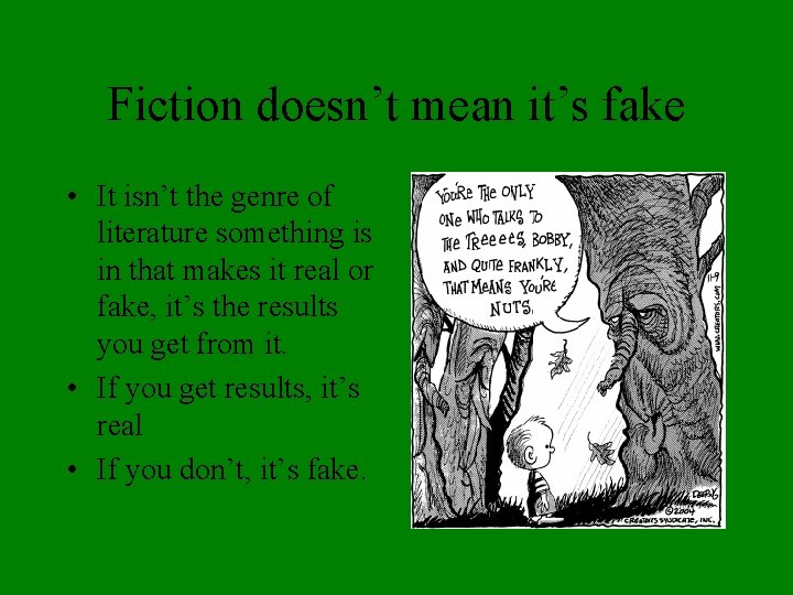 Fiction doesn’t mean it’s fake • It isn’t the genre of literature something is