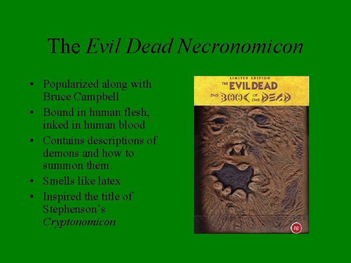 The Evil Dead Necronomicon • Popularized along with Bruce Campbell • Bound in human